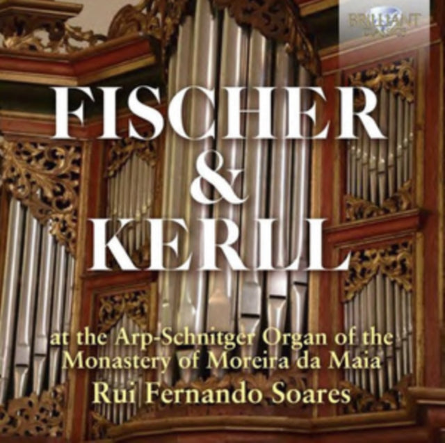 Fischer & Kerll: Arp-Schnitger Organ Of The Monastery Of Moreira Da Maia